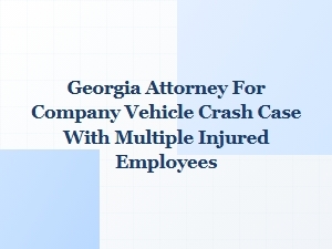 Georgia Attorney for Company Fleet Crash with Multiple Injuries