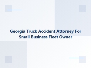 Georgia Truck Accident Attorney for Small Business Fleet Owners
